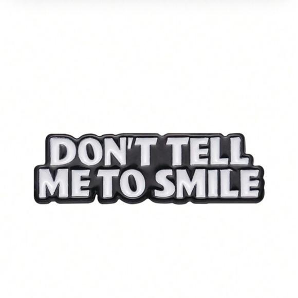 Jewelry - DON’T TELL ME TO SMILE Enamel Lapel Pin Brooch NWT
